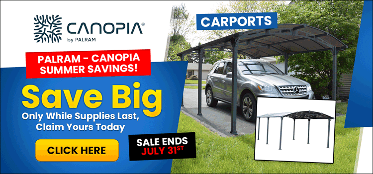 Palram Canopia Summer Sale! Save Big On Carports, Greenhouses, Patio Covers & Sheds! - Sale Ends July 31st - Only While Supplies Last!